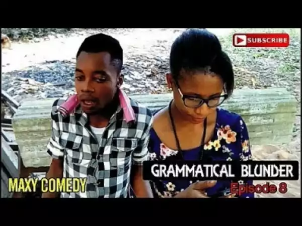 Video: Maxy Comedy – Grammatical Blunder